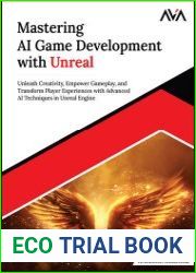 Mastering AI Game Development with Unreal Unleash Creativity, Empower Gameplay, and Transform Player Experiences with Advanced AI Techniques in Unreal Engine