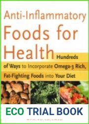 Anti-Inflammatory Foods for Health Hundreds of Ways to Incorporate Omega-3 Rich Foods into Your Diet to Fight Arthritis