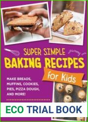Super Simple Baking Recipes for Kids Make Breads, Muffins, Cookies, Pies, Pizza Dough, and More!
