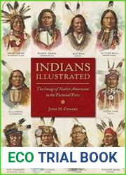 Indians Illustrated The Image of Native Americans in the Pictorial Press