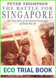 The Battle for Singapore The True Story of the Greatest Catastrophe of World War II