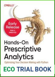 Hands-On Prescriptive Analytics Optimizing Your Decisions with Python (Early Release)