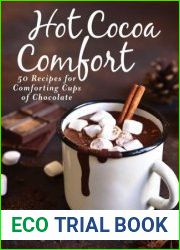Hot Cocoa Comfort 50 Recipes for Comforting Cups of Chocolate