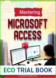 Mastering Microsoft Access 2024 A Comprehensive Guide to Designing, Managing, and Optimizing Your Databases with Step-by-Step Tutorials and Expert Tips - From Novice to Database