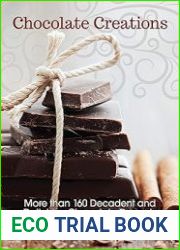 Chocolate Creations More than 160 Decadent and Delicious Chocolate Desserts
