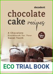 Decadent Chocolate Cake Recipes A Chocolate Cookbook for Your Sweet Tooth