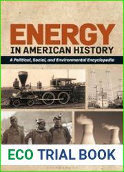 Energy in American History A Political, Social, and Environmental Encyclopedia