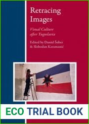 Retracing Images. Visual Culture after Yugoslavia