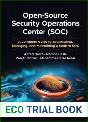 Open-Source Security Operations Center (SOC) A Complete Guide to Establishing, Managing, and Maintaining a Modern SOC