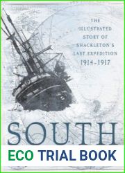 South The Illustrated Story of Shackleton’s Last Expedition 1914-1917
