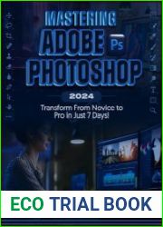 Mastering Adobe Photoshop 2024 Transform from Novice to Pro in Just 7 Days