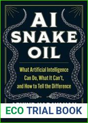 AI Snake Oil What Artificial Intelligence Can Do, What It Can|t, and How to Tell the Difference