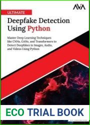 Ultimate Deepfake Detection Using Python Master Deep Learning Techniques like CNNs, GANs, and Transformers to Detect Deepfakes in Images, Audio, and Videos Using Python