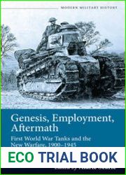 Genesis, Employment, Aftermath First World War Tanks and the New Warfare 1900-1945 (Modern Military Studies №1)