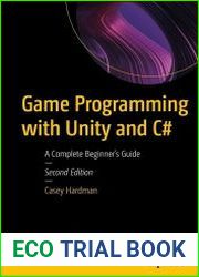 Game Programming with Unity and C# A Complete Beginner|s Guide, 2nd Edition