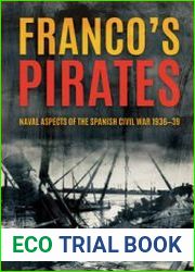 Franco’s Pirates Naval Aspects of the Spanish Civil War 1936-1939