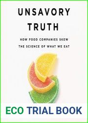 Unsavory Truth How Food Companies Skew the Science of What We Eat