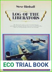 Log of the Liberators An Illustrated History of the B-24