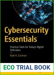 Cybersecurity Essentials Practical Tools for Today|s Digital Defenders