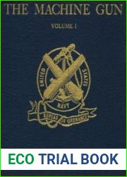The Machine Gun History, Evolution, and Development of Manual, Automatic, and Airborne Repeating Weapons. Volume I-II-III-IV-V