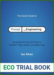 The Quick Guide to Prompt Engineering Generative AI Tips and Tricks for ChatGPT, Bard, Dall-E, and Midjourney