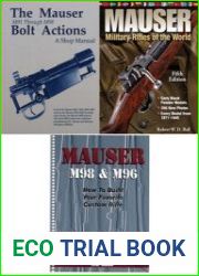 Mauser Bolt Action Shop Manual M91, Mauser M98 & M96 How to Build Your Favorite Custom Rifle, Mauser Military Rifles of the World