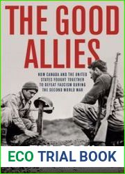The Good Allies How Canada and the United States Fought Together to Defeat Fascism during the Second World War - BOOKS - MYECOBOOK.LIFE