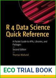 R 4 Data Science Quick Reference A Pocket Guide to APIs, Libraries, and Packages, 2nd Edition