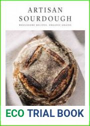 Artisan Sourdough Wholesome Recipes, Organic Grains