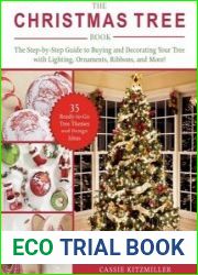 The Christmas Tree Book The Step-by-Step Guide to Buying and Decorating Your Tree with Lighting, Ornaments, Ribbons, and More!