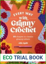 Every Way with Granny Crochet 50 shapes in classic granny stitch