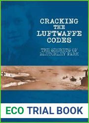 Cracking the Luftwaffe Codes The Secrets of Bletchley Park