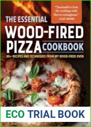 The Essential Wood-Fired Pizza Cookbook 80+ Recipes and Techniques from My Wood-Fired Oven