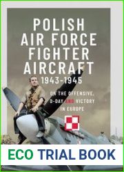 Polish Air Force Fighter Aircraft 1943-1945 On the Offensive, D-Day and Victory in Europe