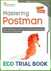 Mastering Postman, Second Edition Expert walkthrough to build end-to-end APIs including testing, integration and automation