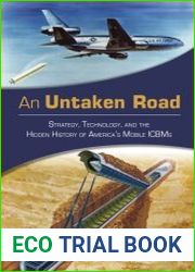 An Untaken Road Strategy, Technology, and the Hidden History of America’s Mobile ICBMs