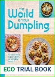 The World Is Your Dumpling Little Parcels. Big Flavours. 80 Gorgeous Recipes