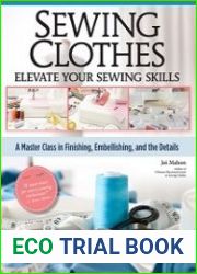 Sewing Clothes - Elevate Your Sewing Skills A Master Class in Finishing, Embellishing, and the Details