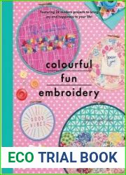Colourful Fun Embroidery Featuring 24 modern projects to bring joy and happiness to your life!