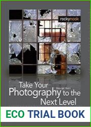 Take Your Photography to the Next Level From Inspiration to Image