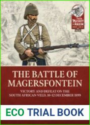 The Battle of Magersfontein Victory and defeat on the South African Veld, 10-12 December 1899 (From Musket to Maxim 1815-1914 №31)