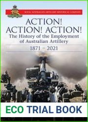 Action Action Action The History of the Employment of Australian Artillery, 1871-2021