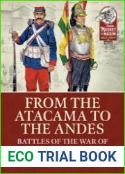 From the Atacama to the Andes Battles of the War of the Pacific 1879-1883 (From Musket to Maxim 1815-1914 №21)