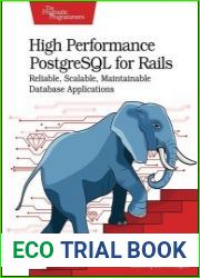 High Performance PostgreSQL for Rails Reliable, Scalable, Maintainable Database Applications