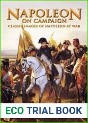 Napoleon on Campaign Classic Images of Napoleon at War