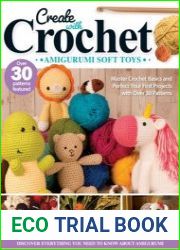 Create with Crochet Amigurumi Soft Toys Master Crochet Basics and Perfect Your First Projects with Over 30 Patterns Kindle Edition