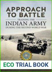 Approach to Battle Training the Indian Army during the Second World War (War and Military Culture in South Asia 1757-1947 №5)