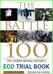 The Battle 100 The Stories Behind History|s Most Influential Battles