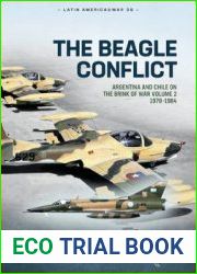 The Beagle Conflict Argentina and Chile on the Brink of War Volume 2 1978-1984 (Latin America@War Series №39)