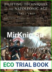 Fighting techniques of the Napoleonic age 1792-1815 equipment, combat skills and tactics